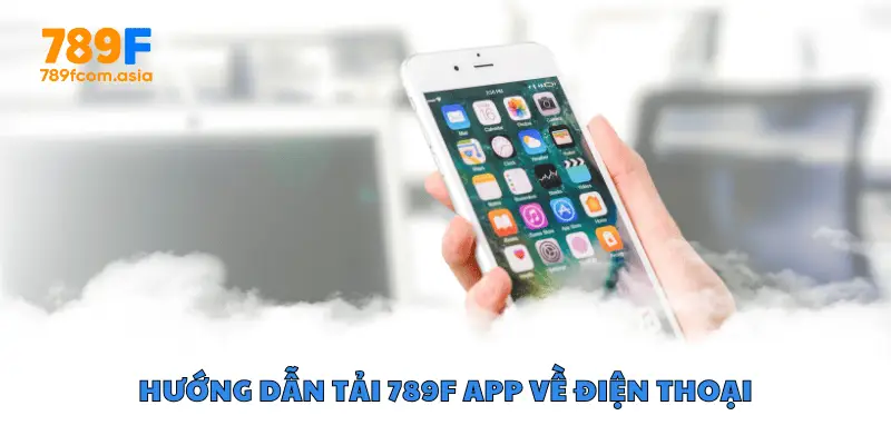 Hướng dẫn tải 789f app về điện thoại